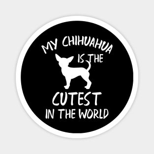 Chihuahua - My chihuahua is the cutest in the world Magnet